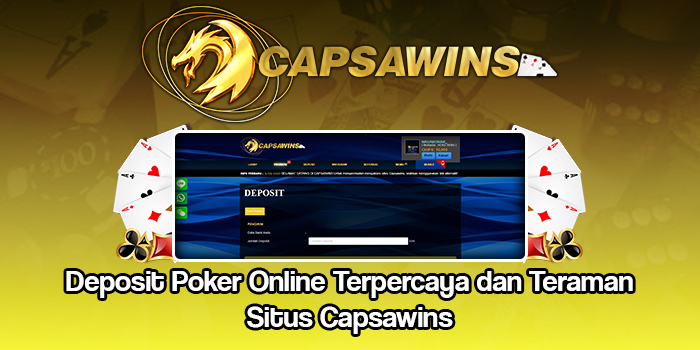 Deposit Poker Online Terpercaya dan Teraman Situs Capsawins
