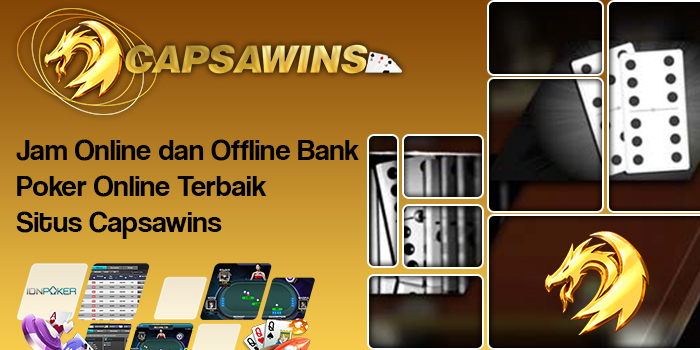 Jam Online dan Offline Bank Poker Online Terbaik Situs Capsawins